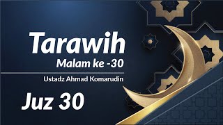 Tarawih malam ke-30 Ramadhan 1440 H | Imam tarawih Ustadz Ahmad Komarudin | Juz-30