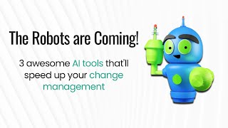 3 AI Tools to Speed up your Change Management Activities!