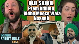 OLD SKOOL Prem Dhillon ft Sidhu Moose Wala | Nseeb| Rahul Chahal REACTION | IRH daily