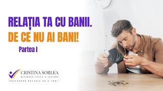 RELAȚIA TA CU BANII - DE CE NU AI BANI! | Cristina Sorlea