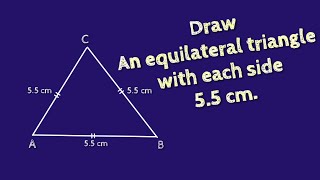 How to draw an equilateral triangle with side 5.5 cm. shsirclasses.