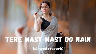 Tere Mast Mast Do Nain (slowed+reverb) | YK Lofi tune