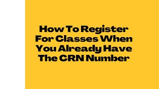 How To Register For Classes When You Already Have The CRN Number