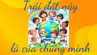 Trái đất này là của chúng mình | Ca nhạc thiếu nhi dành cho các bé.