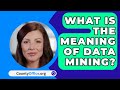 What Is The Meaning Of Data Mining? - CountyOffice.org