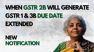 When GSTR 2B will Generate after GSTR 1 \u0026 3B Due Date Extension | GST Notification