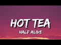 Half alive - Hot Tea (Lyrics)