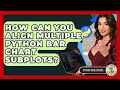How Can You Align Multiple Python Bar Chart Subplots? - Python Code School