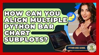 How Can You Align Multiple Python Bar Chart Subplots? - Python Code School