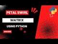 Petal Swirl Matrix using Python