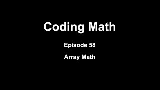 Coding Math: Episode 58 - Array Math