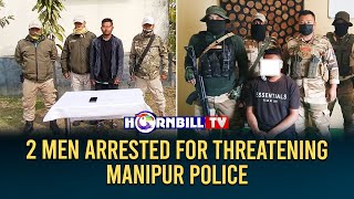 2 MEN ARRESTED FOR THREATENING MANIPUR POLICE