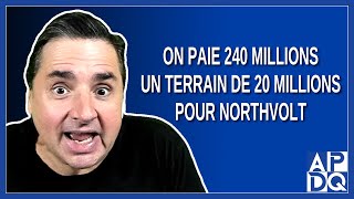 On paie 240 millions un terrain de 20 millions pour Northvolt