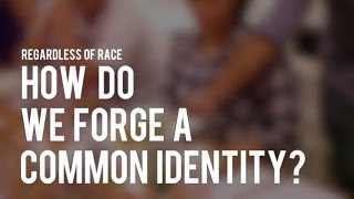 (S1 Ep2) Regardless of Race 2: How do we forge a common identity?