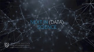Next in (Data) Science | Part 2 | Radcliffe Institute