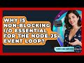 Why Is Non-blocking I/O Essential For The Node.js Event Loop? - Server Logic Simplified