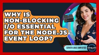 Why Is Non-blocking I/O Essential For The Node.js Event Loop? - Server Logic Simplified
