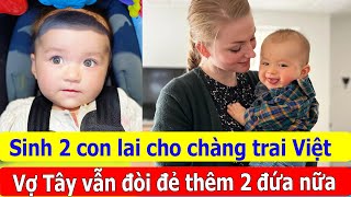 Sinh 2 con lai đẹp tựa thiên thần cho chàng trai Việt, vợ Tây xinh đẹp vẫn đòi để thêm 2 đứa nữa