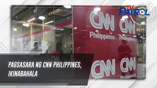 Pagsasara ng CNN Philippines, ikinabahala | TV Patrol
