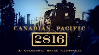 Canadian Pacific 2816 - A Continental Steam Celebration