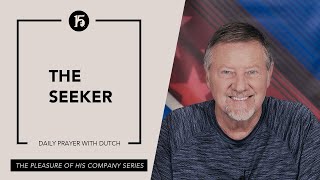 The Seeker | Give Him 15  Daily Prayer with Dutch | May 15, 2023