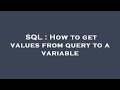 SQL : How to get values from query to a variable