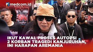 IKUT KAWAL PROSES AUTOPSI 2 KORBAN TRAGEDI KANJURUHAN, INI HARAPAN AREMANIA