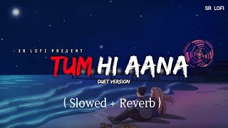 Tum Hi Aana Duet Version - Lofi (Slowed + Reverb) | Jubin Nautiyal, Dhvani Bhanushali | SR Lofi