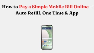 How to Pay a Simple Mobile Bill Online – Auto Refill, One Time & App