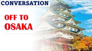 Off to Osaka | Learn English through conversation