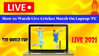 how to watch live cricket match in laptop/pc | how to see/watch live t20 world cup 2021 on laptop/pc