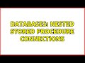 Databases: Nested Stored Procedure Connections (2 Solutions!!)