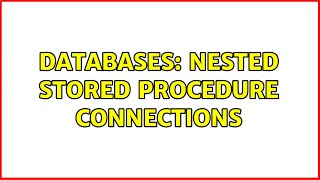 Databases: Nested Stored Procedure Connections (2 Solutions!!)