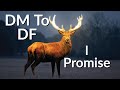 DM To DF - I Promise You This.... Today 🦌