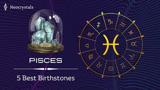 PISCES - 5 best Birthstones and their Benefits