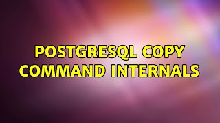 PostgreSQL Copy command internals