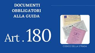 Art. 180 ~ Documenti obbligatori alla guida ~ CODICE DELLA STRADA