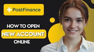 How To Open A New Account With PostFinance Online [2026]