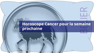 Horoscope Cancer pour la semaine prochaine