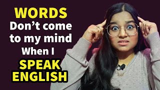 "WORDS Don't Come to My Mind When I Speak in English" - 5 Practical solutions that really work