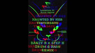 Logistics ft. Alice Smith - Haunted By Her Yesterdays (BANZY B x STEF H Drum \u0026 Bass Remix)