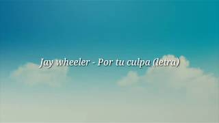 Jay Wheeler-Por Tu Culpa (Letra)😪