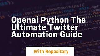 Openai python the ultimate twitter automation guide