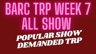 BARC TRP WEEK 7 ALL SHOW , SLOT KING ,NEW SHOW FIRST TRP  KKB , JTN