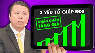 3 Yếu tố giúp BĐS CHẮC CHẮN TĂNG GIÁ!!