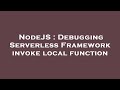 NodeJS : Debugging Serverless Framework invoke local function