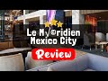 Le Méridien Mexico City Review - Is This Hotel Worth It?