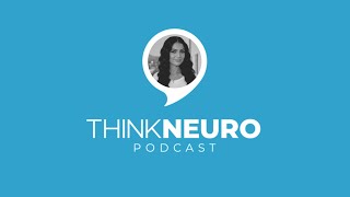 29. Think Neuro Podcast: Learning to Live Out Loud with Brain Cancer | Tatiana Sarkisian