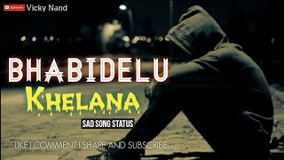 Bhabidelu Khelana | Sad Song Status | Broken Heart Song | New Odia  Sad Song Status