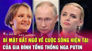 Bí mật bất ngờ về cuộc sống hiện tại của gia đình Tổng thống Nga Putin | Nghệ An TV